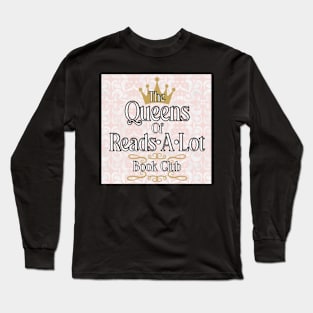 The Queens of Reads-A-Lot Book Club (2024) Long Sleeve T-Shirt